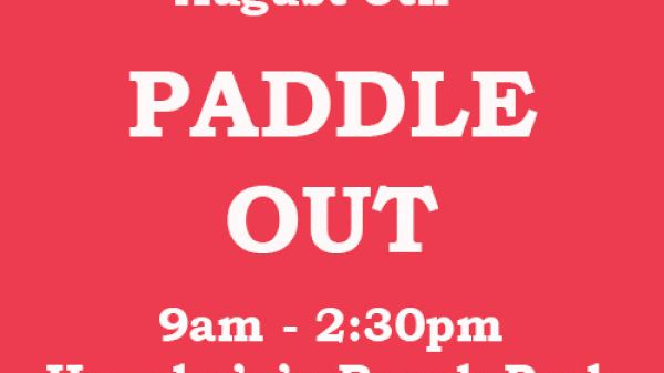 The image is an event announcement for "Paddle Out" on August 8th from 9am to 2:30pm at Hanaka&rsquo;o&rsquo;o Beach Park.