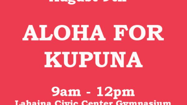 The image announces an event called "Aloha for Kupuna" on August 9th, from 9 am to 12 pm at Lahaina Civic Center Gymnasium.