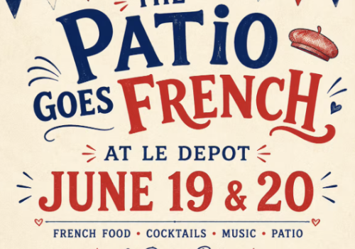 A poster advertising The Patio goes French at Le Depot on June 19 & 20 with French food, cocktails, music, and patio vibes.